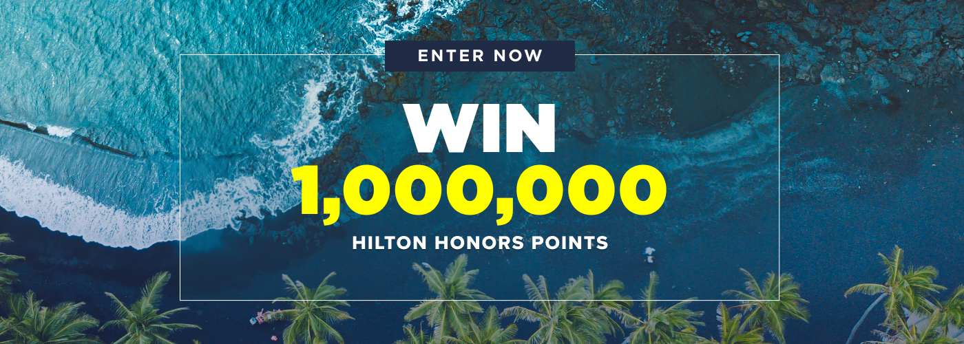Enter Now. Win 1,000,000 Hilton Honors Points