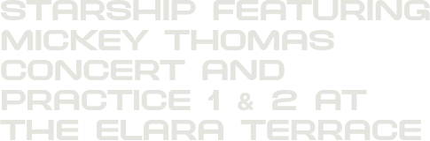Starship featuring Mickey Thomas Concert and Practice 1 & 2 at the Elara Terrace