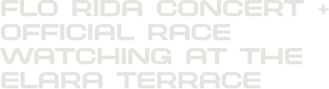 Flo Rida Concert + official Race Watching at the Elara Terrace