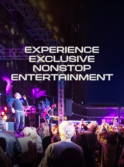 Experience Exclusive Nonstop Entertainment
